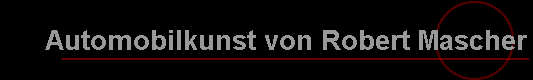 Automobilkunst von Robert Mascher