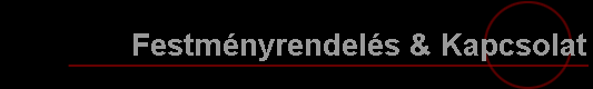 Festm�nyrendel�s & Kapcsolat